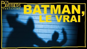 "Le Vrai Batman" @YouTube